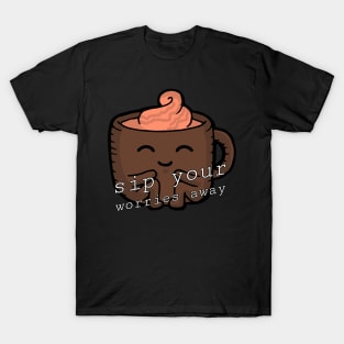 sip your worries away T-Shirt